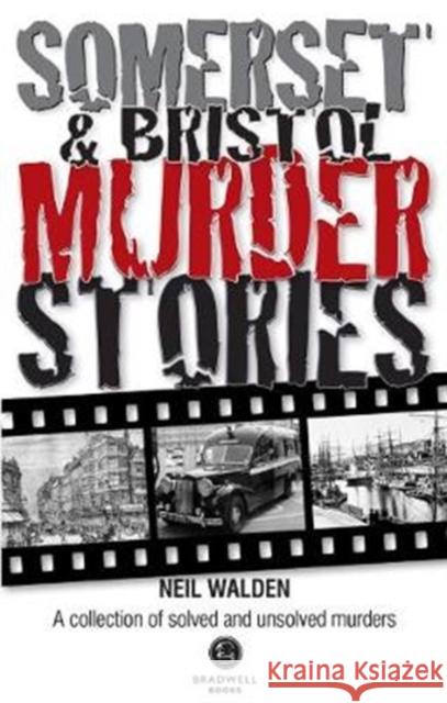 Somerset & Bristol Murder Stories Neil Walden 9781912060603 Bradwell Books - książka