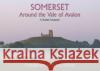 SOMERSET: Around the Vale of Avalon Bob Croxford 9780955080555 Atmosphere Publishing
