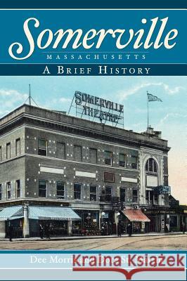 Somerville, Massachusetts: A Brief History Dee Morris Dora S 9781540218476 History Press Library Editions - książka