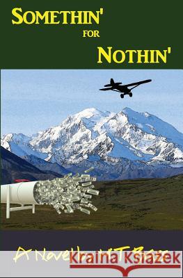 Somethin' for Nothin': An Action Adventure Thriller in Alaska M. T. Bass 9780983380764 Electron Alley Corporation - książka