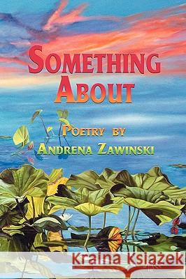 Something about Andrena Zawinski 1st World Library                        1st World Publishing 9781421891361 1st World Publishing - książka