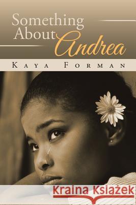 Something About Andrea Forman, Kaya 9781524559281 Xlibris - książka
