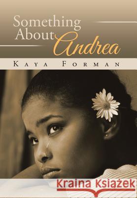 Something About Andrea Forman, Kaya 9781524559298 Xlibris - książka