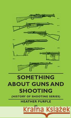 Something about Guns and Shooting (History of Shooting Series) Purple Heather, Heather 9781443720427 Read Country Books - książka