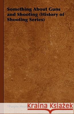 Something about Guns and Shooting (History of Shooting Series) Purple Heather 9781905124268 Read Country Books - książka