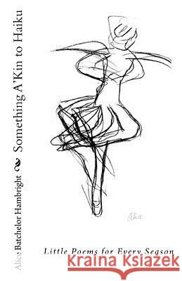 Something A'Kin to Haiku Alice Batchelor Hambright 9781480072473 Createspace - książka