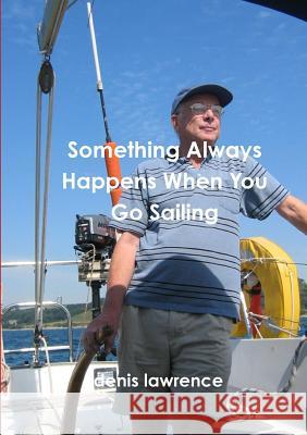 Something Always Happens When You Go Sailing denis lawrence 9780244325466 Lulu.com - książka