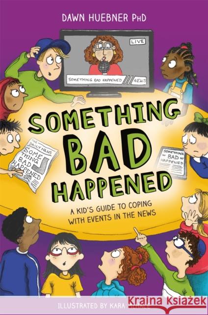 Something Bad Happened: A Kid's Guide to Coping With Events in the News Dawn, PhD Huebner 9781787750746 Jessica Kingsley Publishers - książka