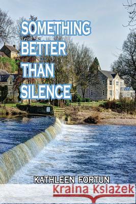 Something Better Than Silence Kathleen Fortun 9781326654276 Lulu.com - książka