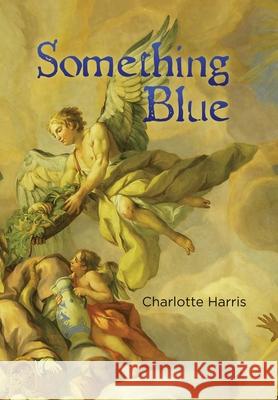 Something Blue Charlotte Harris 9781664116412 Xlibris UK - książka