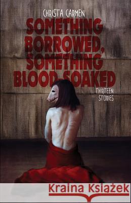 Something Borrowed, Something Blood-Soaked Christa Carmen 9781989206003 Unnerving - książka