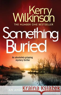 Something Buried: An Absolutely Gripping Mystery Thriller Kerry Wilkinson 9781786815965 Bookouture - książka