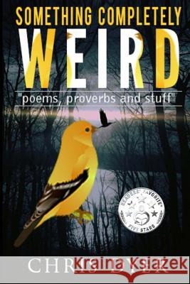 Something Completely Weird: Poems, Proverbs and Stuff Chris Dyer 9780692887066 Monday Creek Publishing - książka