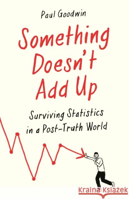 Something Doesn’t Add Up: Surviving Statistics in a Number-Mad World Paul Goodwin 9781788162593 Ips - Profile Books - książka