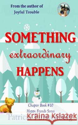 Something Extraordinary Happens, Chapter Book #10: Happy Friends, Diversity Stories Children's Series Patricia Furstenberg Marcus Furstenberg Patricia Furstenberg 9781549530555 Independently Published - książka