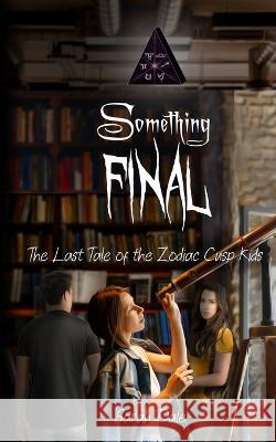 Something Final: The Last Tale of the Zodiac Cusp Kids Sarah Dale   9781952667992 Sarah Dale - książka