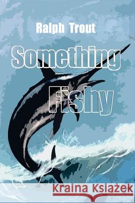 Something Fishy Ralph Trout 9780999223963 Libertad Publishing LLC - książka