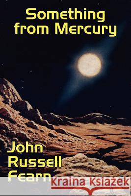 Something from Mercury: Classic Science Fiction Stories Fearn, John Russell 9781434445070 Borgo Press - książka