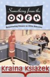 Something from the Oven: Reinventing Dinner in 1950s America Laurie Gwen Shapiro 9780143034919 Penguin Books