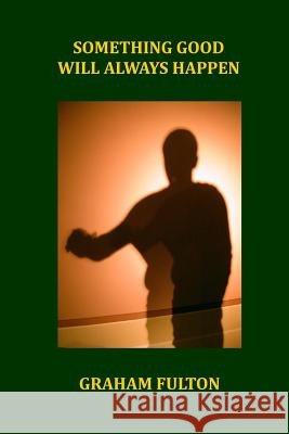 Something Good Will Always Happen Graham Fulton 9780244960889 Lulu.com - książka