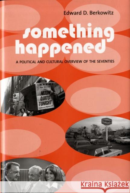 Something Happened: A Political and Cultural Overview of the Seventies Berkowitz, Edward 9780231124942 Columbia University Press - książka