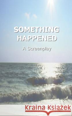 Something Happened: A Screenplay Kinghorn, Jeffrey 9780988498235 Rmj Donald, LLC - książka