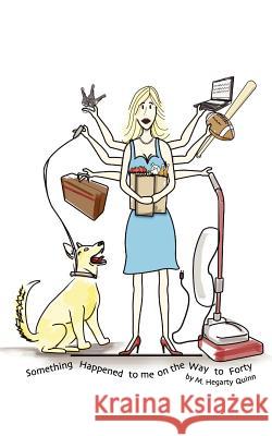 Something Happened To Me On The Way To Forty Hegarty Quinn, M. 9781461009467 Createspace - książka