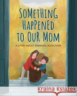 Something Happened to Our Mom: A Story about Parental Addiction  9781433847547 Magination Press -- American Psychological As - książka