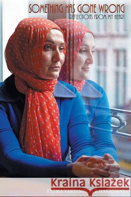 Something Has Gone Wrong: Reflections from my heart Fatma Yardimsever Hakalmaz 9781504990356 Authorhouse - książka