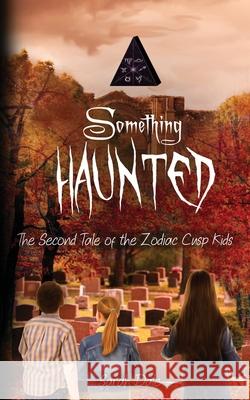 Something Haunted: The Second Tale of the Zodiac Cusp Kids Sarah Dale 9781948661744 Sarah Dale - książka