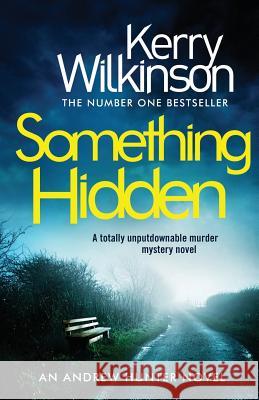 Something Hidden: A Totally Unputdownable Murder Mystery Novel Kerry Wilkinson 9781786815941 Bookouture - książka