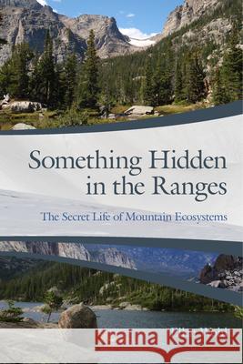 Something Hidden in the Ranges: The Secret Life of Mountain Ecosystems Ellen Wohl 9780870711053 Oregon State University Press - książka