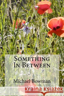 Something In Between Bowman, Michael John 9781533580375 Createspace Independent Publishing Platform - książka