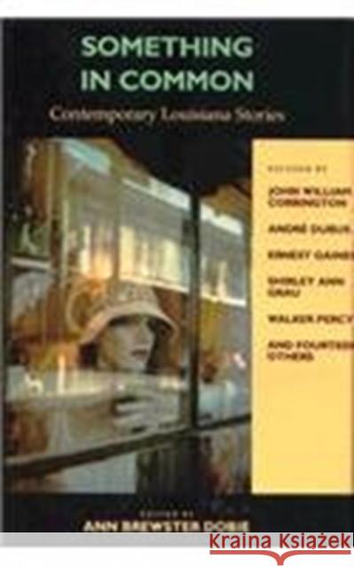 Something in Common: Contemporary Louisiana Stories Ann B. Dobie 9780807116449 Louisiana State University Press - książka