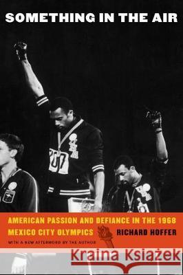 Something in the Air: American Passion and Defiance in the 1968 Mexico City Olympics Richard Hoffer 9781496211774 University of Nebraska Press - książka