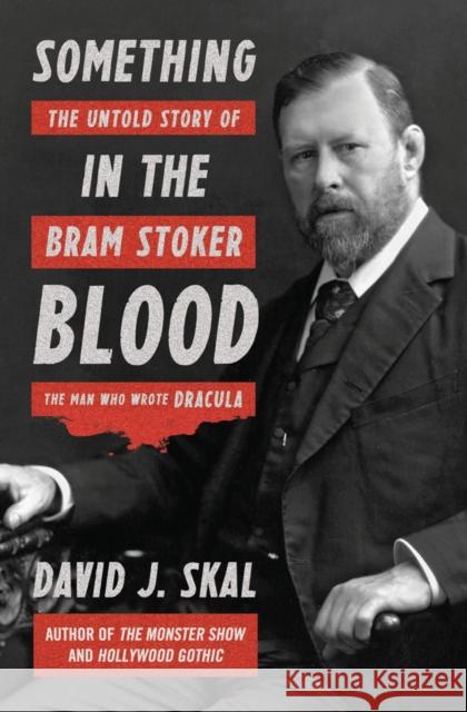 Something in the Blood: The Untold Story of Bram Stoker, the Man Who Wrote Dracula Skal, David J. 9781631490101 John Wiley & Sons - książka