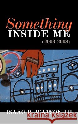 Something Inside Me: (2003-2008) Watson, Isaac D., III 9781452043296 Authorhouse - książka