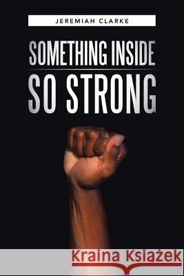 Something Inside So Strong Jeremiah Clarke 9781490845913 WestBow Press - książka