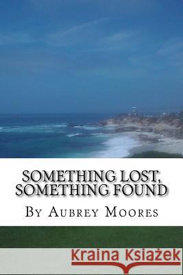 Something Lost, Something Found Aubrey Moores 9781515268239 Createspace - książka