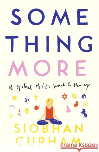 Something More: A Spiritual Misfit's Search for Meaning Siobhan Curham 9780349420837 Little, Brown Book Group - książka