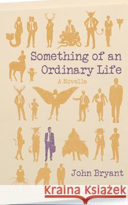 Something of an Ordinary Life John Bryant 9781505524567 Createspace - książka