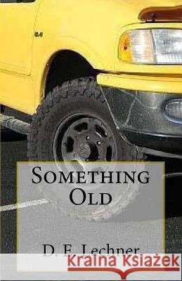 Something Old D. E. Lechner 9781537707952 Createspace Independent Publishing Platform - książka