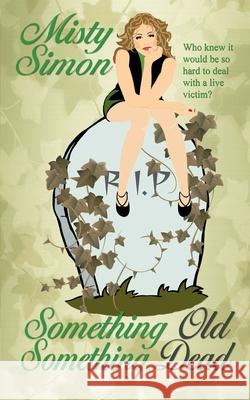 Something Old, Something Dead Misty Simon 9781628307627 Wild Rose Press - książka