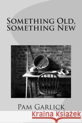 Something Old, Something New Pam Garlick 9781515187370 Createspace - książka