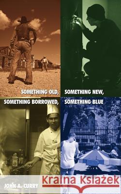 Something Old, Something New, Something Borrowed, Something Blue John A. Curry 9781425924515 Authorhouse - książka