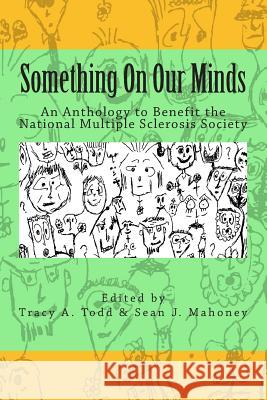 Something On Our Minds: An Anthology to Benefit the National Multiple Sclerosis Society Mahoney, Sean J. 9781484965245 Createspace - książka