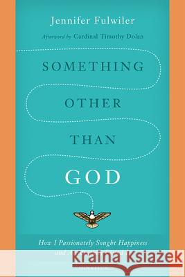 Something Other Than God: How I Passionately Sought Happiness and Accidentally Found It Jennifer Fulwiler Cardinal Timothy Dolan 9781621641520 Ignatius Press - książka