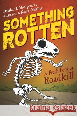 Something Rotten: A Fresh Look at Roadkill Heather L. Montgomery Kevin O'Malley 9781681199009 Bloomsbury Publishing PLC - książka