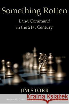 Something Rotten: Land Command in the 21st Century Jim Storr   9781912440320 Howgate Publishing Limited - książka