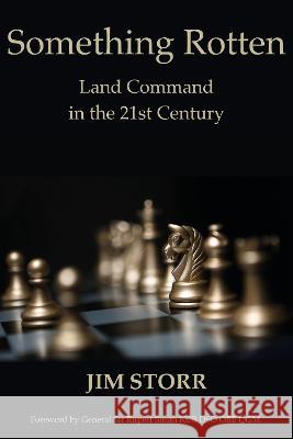 Something Rotten: Land Command in the 21st Century Jim Storr   9781912440405 Howgate Publishing Limited - książka